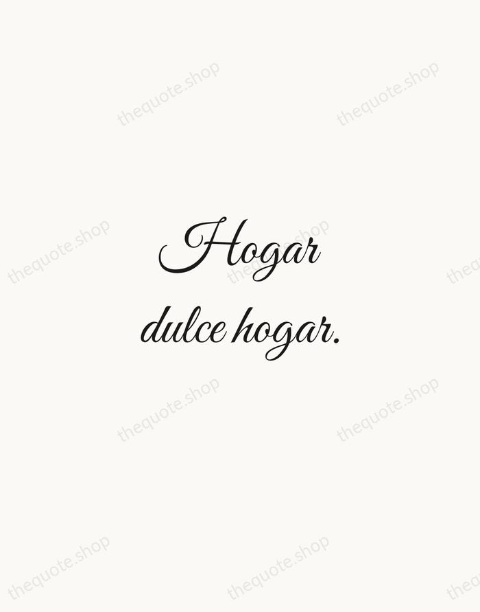 Hogar dulce hogar. — Spanish Proverb — Script Whisper