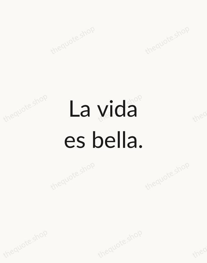 La vida es bella. — Spanish Proverb — Minimal Unsigned