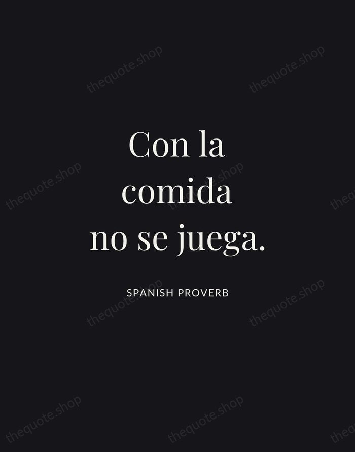Con la comida no se juega. — Spanish Proverb | Printable Wall Art — Midnight Serif