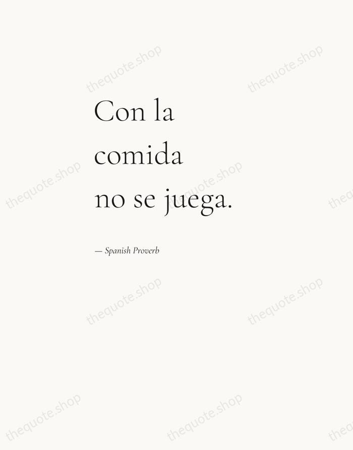 Con la comida no se juega. — Spanish Proverb — Editorial Left Serif