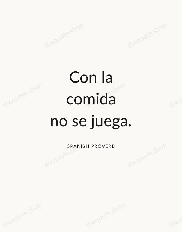Con la comida no se juega. — Spanish Proverb — Modern Sans Calm