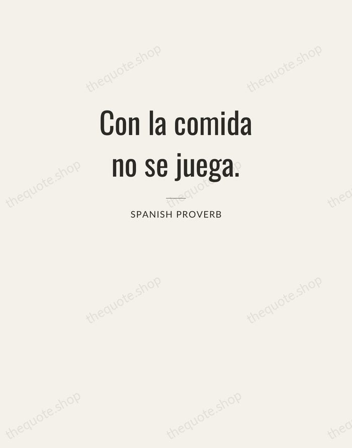 Con la comida no se juega. — Spanish Proverb — Letterpress Caps