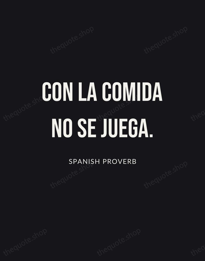 Con la comida no se juega. — Spanish Proverb | Printable Wall Art — Poster Condensed