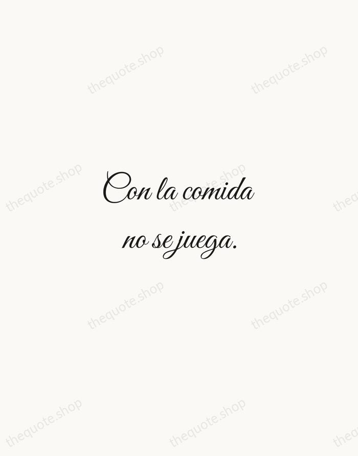 Con la comida no se juega. — Spanish Proverb — Script Whisper