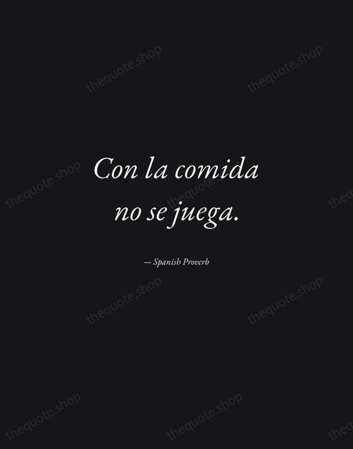 Con la comida no se juega. — Spanish Proverb — Manuscript Italic