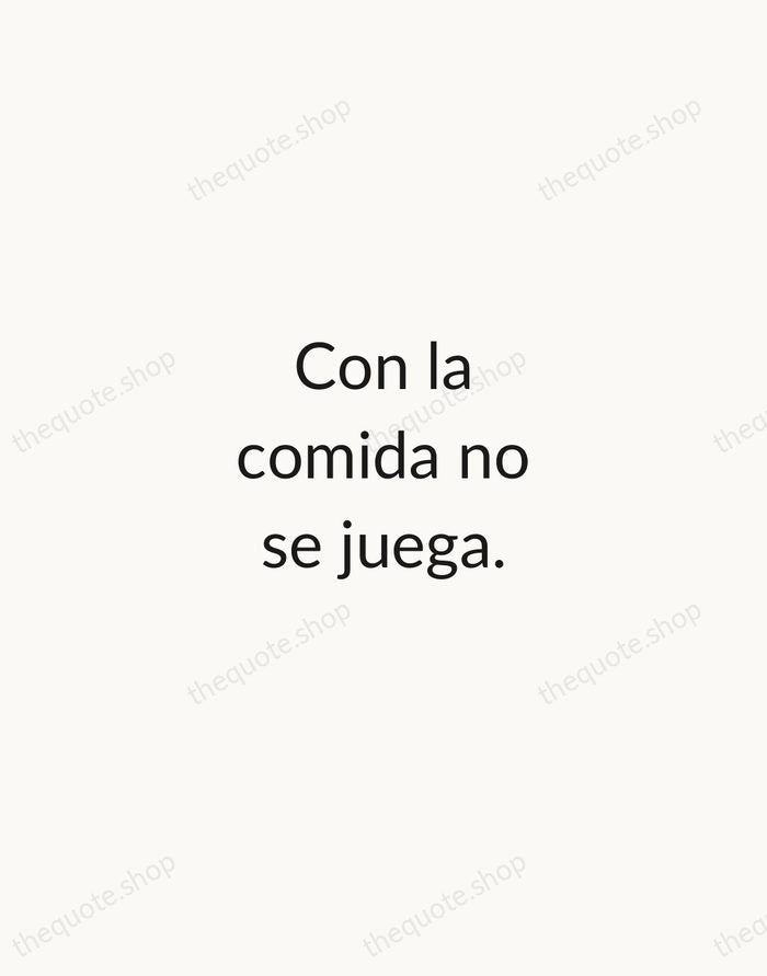 Con la comida no se juega. — Spanish Proverb — Minimal Unsigned