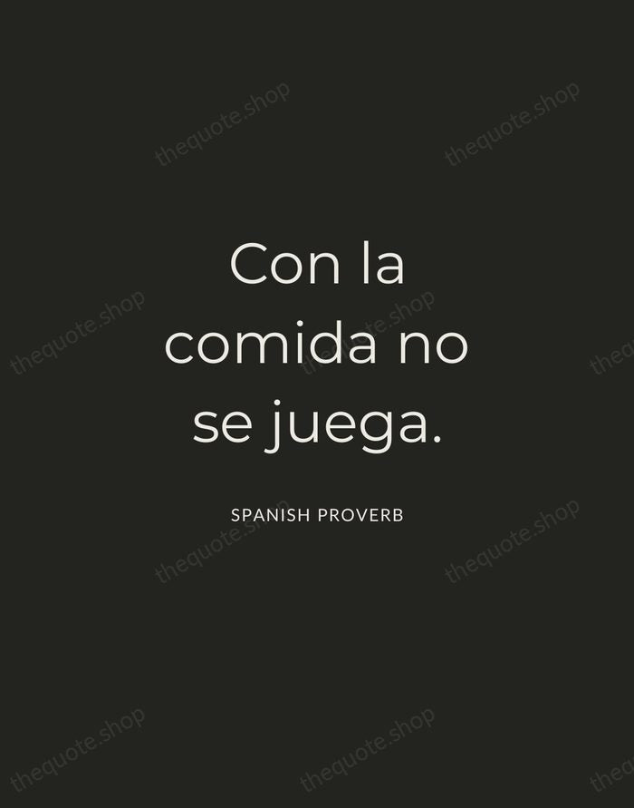 Con la comida no se juega. — Spanish Proverb — Charcoal Sans