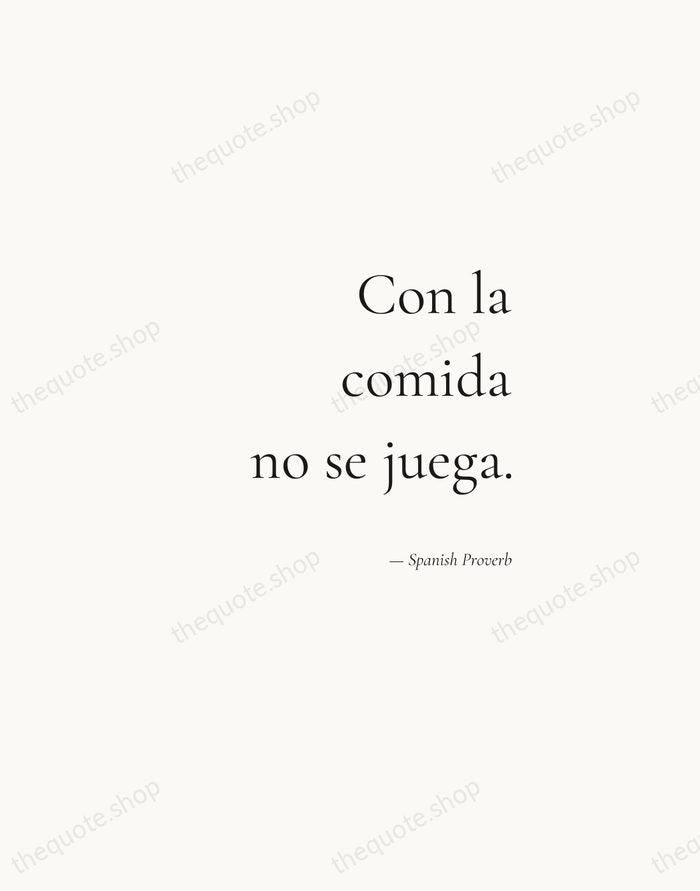 Con la comida no se juega. — Spanish Proverb — Soft Serif Right