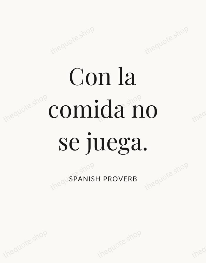 Con la comida no se juega. — Spanish Proverb — Statement Serif