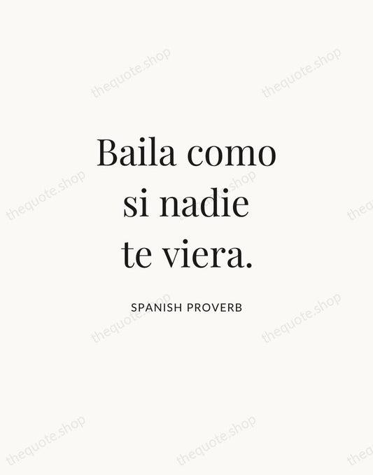 Baila como si nadie te viera. — Spanish Proverb | Printable Wall Art — Atelier Serif