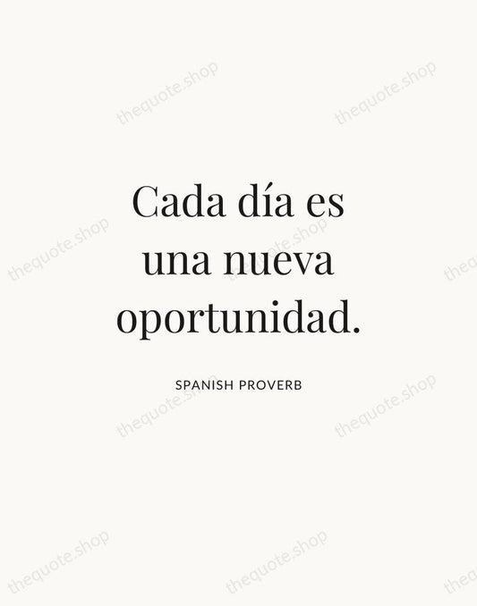 Cada día es una nueva oportunidad. — Spanish Proverb | Printable Wall Art — Atelier Serif
