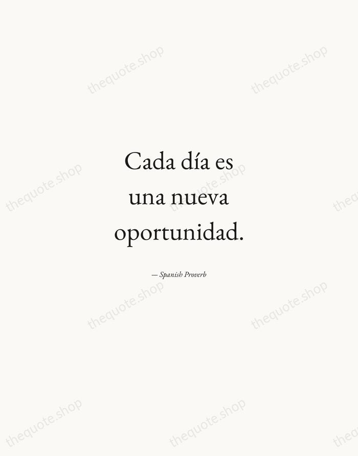 Cada día es una nueva oportunidad. — Spanish Proverb — Quiet Garamond