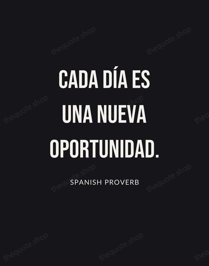 Cada día es una nueva oportunidad. — Spanish Proverb | Printable Wall Art — Poster Condensed