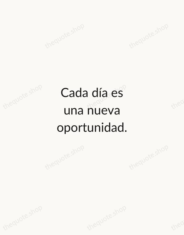 Cada día es una nueva oportunidad. — Spanish Proverb — Minimal Unsigned