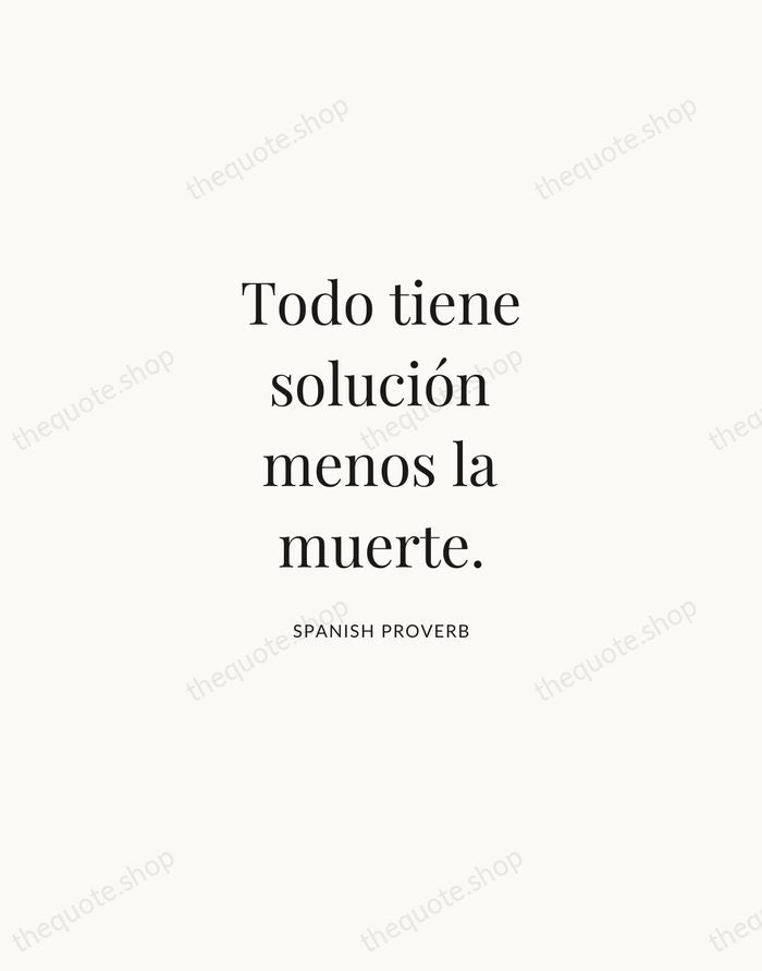 Todo tiene solución menos la muerte. — Spanish Proverb | Printable Wall Art — Atelier Serif