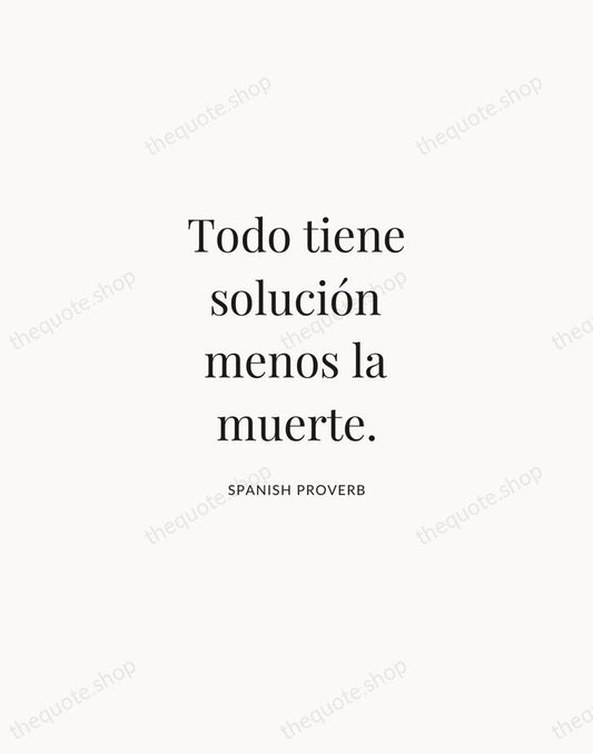 Todo tiene solución menos la muerte. — Spanish Proverb | Printable Wall Art — Atelier Serif