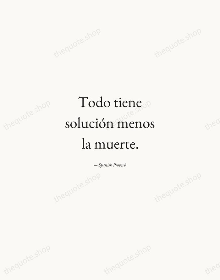 Todo tiene solución menos la muerte. — Spanish Proverb — Quiet Garamond