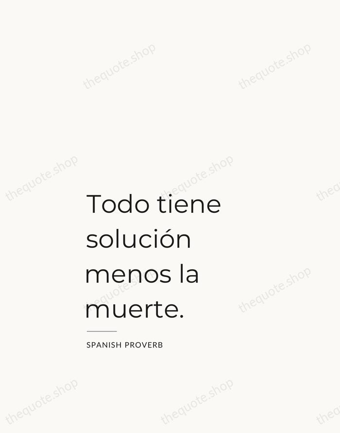 Todo tiene solución menos la muerte. — Spanish Proverb — Studio Left