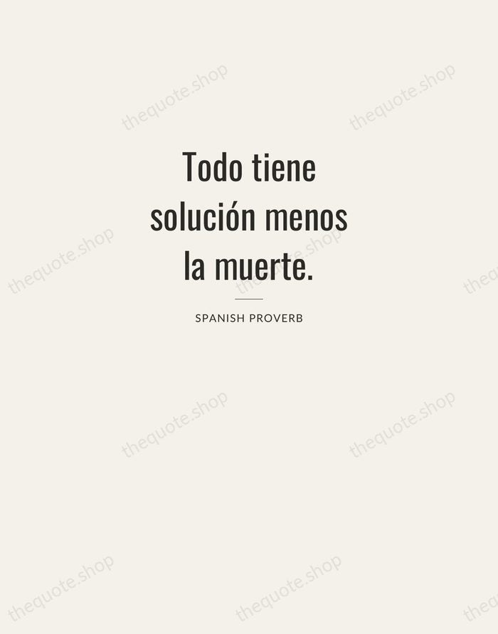 Todo tiene solución menos la muerte. — Spanish Proverb — Letterpress Caps