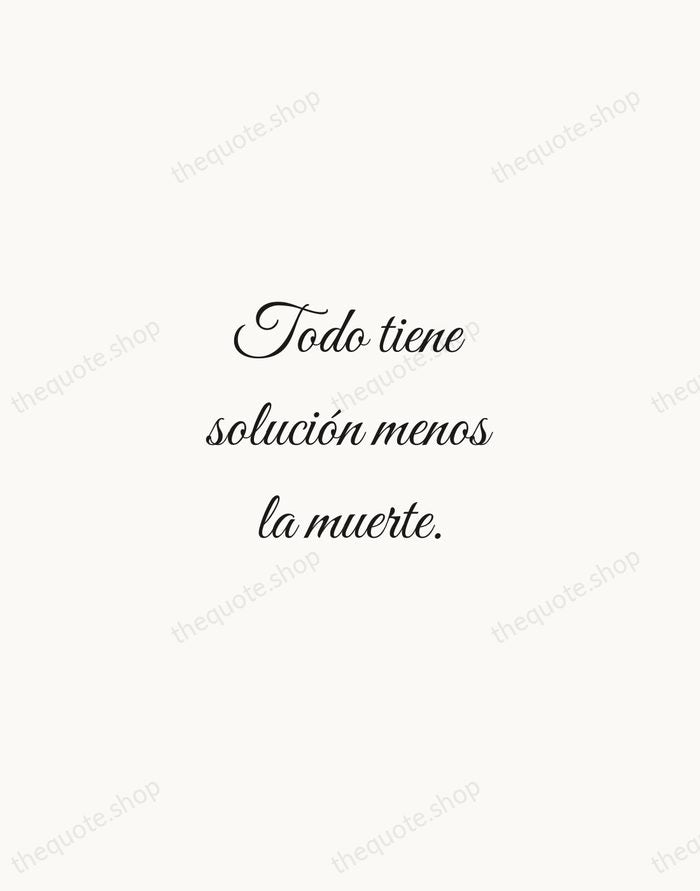 Todo tiene solución menos la muerte. — Spanish Proverb — Script Whisper