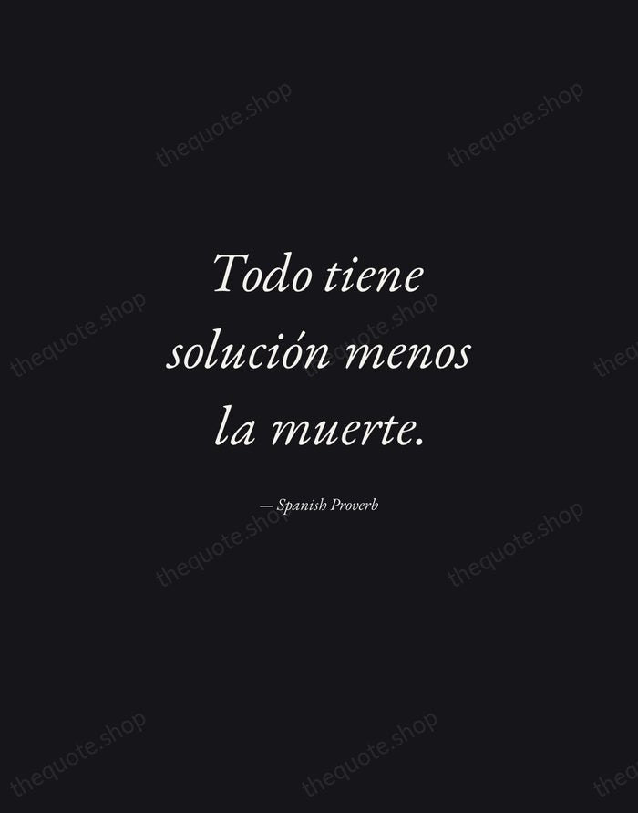 Todo tiene solución menos la muerte. — Spanish Proverb — Manuscript Italic