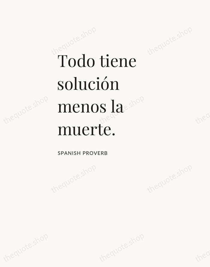 Todo tiene solución menos la muerte. — Spanish Proverb — Asymmetric Left