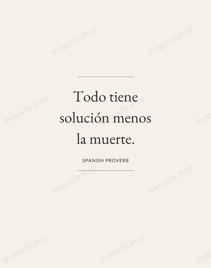 Todo tiene solución menos la muerte. — Spanish Proverb — Gallery Frame