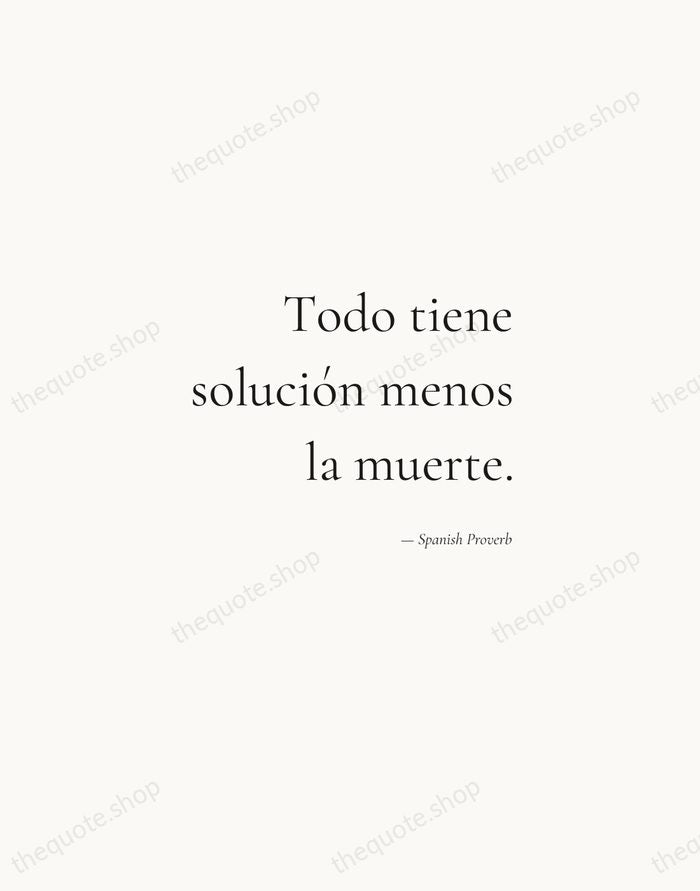 Todo tiene solución menos la muerte. — Spanish Proverb — Soft Serif Right