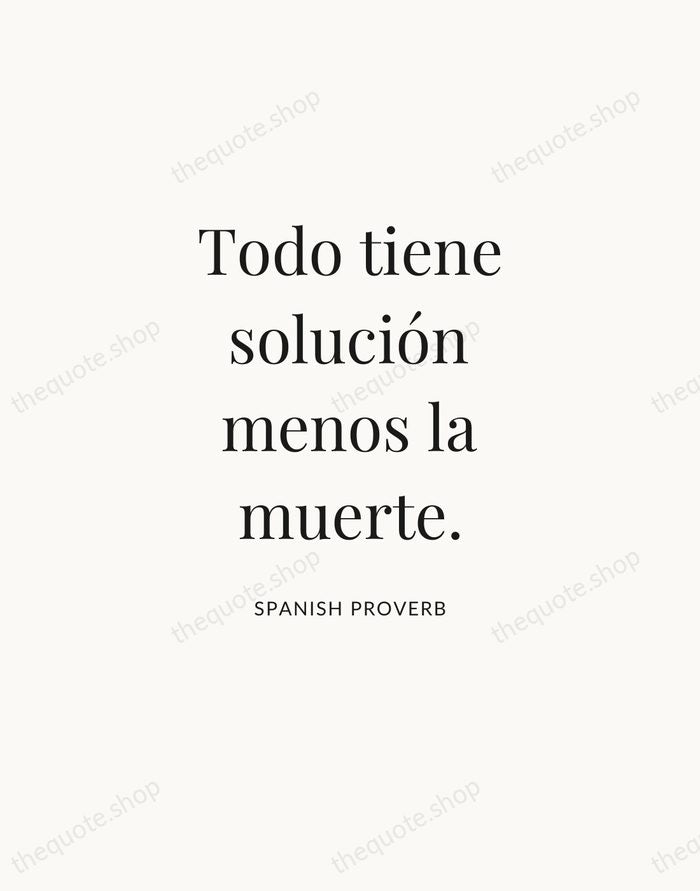 Todo tiene solución menos la muerte. — Spanish Proverb — Statement Serif