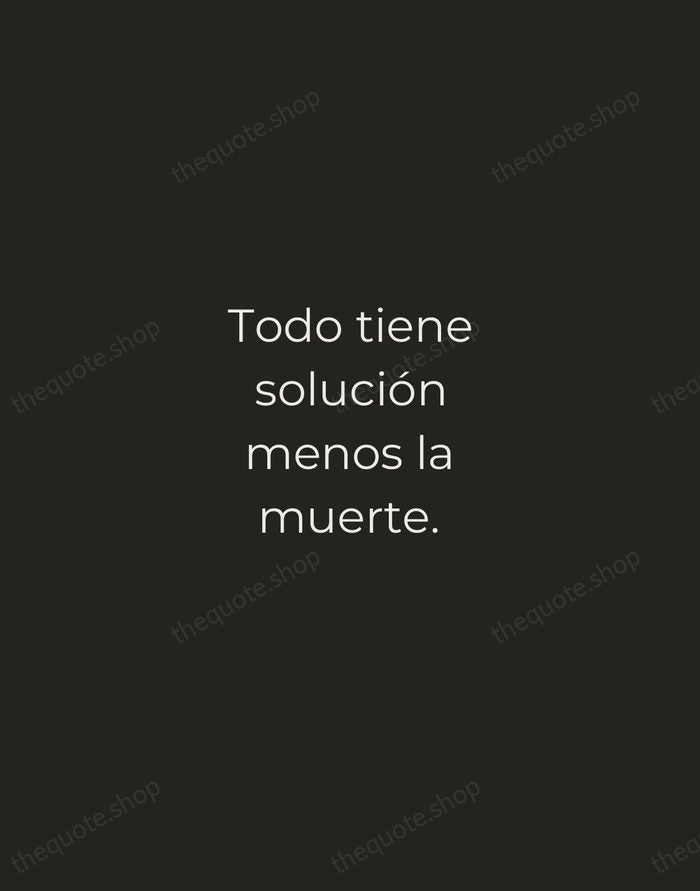 Todo tiene solución menos la muerte. — Spanish Proverb — Tracked Caps Unsigned