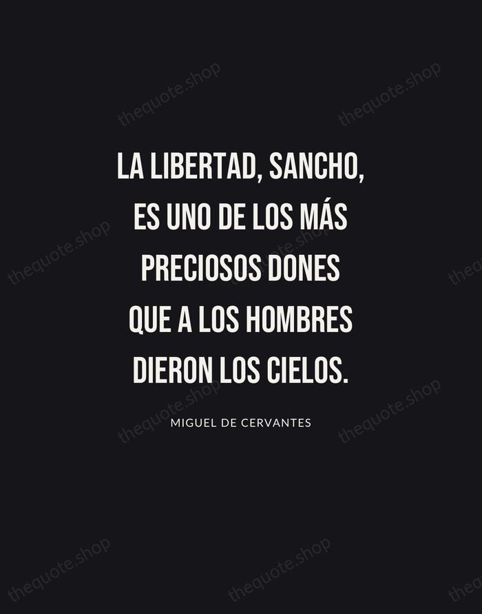 La libertad, Sancho, es uno de los más preciosos dones que a… — Miguel de Cervantes | Printable Wall Art — Poster Condensed