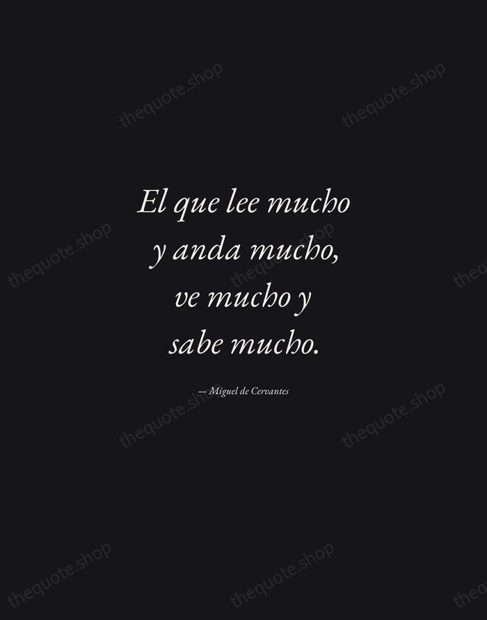 El que lee mucho y anda mucho, ve mucho y sabe mucho. — Miguel de Cervantes — Manuscript Italic