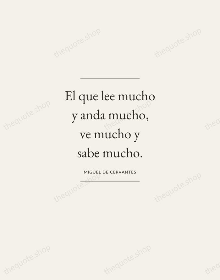 El que lee mucho y anda mucho, ve mucho y sabe mucho. — Miguel de Cervantes — Gallery Frame