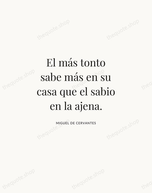 El más tonto sabe más en su casa que el sabio en… — Miguel de Cervantes | Printable Wall Art — Atelier Serif
