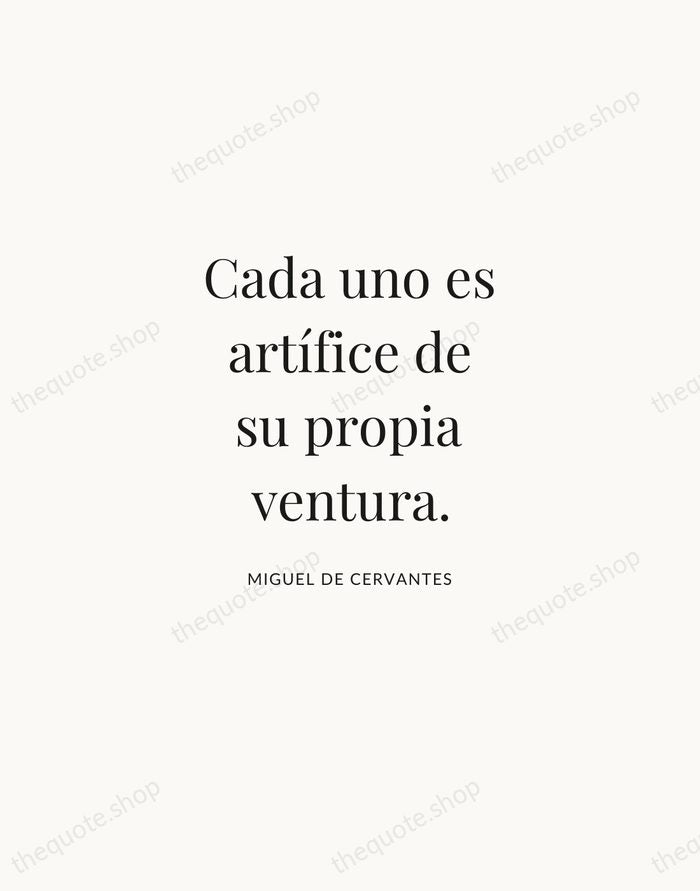 Cada uno es artífice de su propia ventura. — Miguel de Cervantes | Printable Wall Art — Atelier Serif