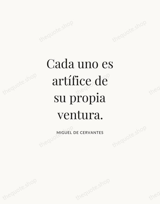 Cada uno es artífice de su propia ventura. — Miguel de Cervantes | Printable Wall Art — Atelier Serif