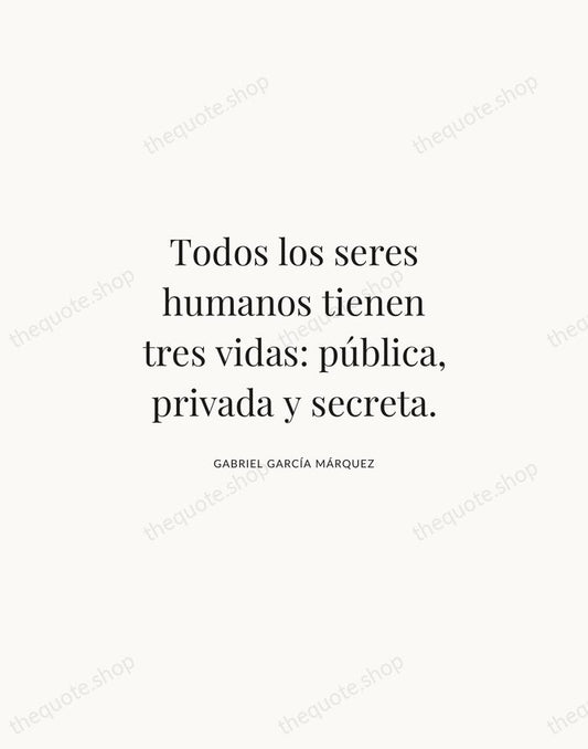 Todos los seres humanos tienen tres vidas: pública, privada y secreta. — Gabriel García Márquez | Printable Wall Art — Atelier Serif