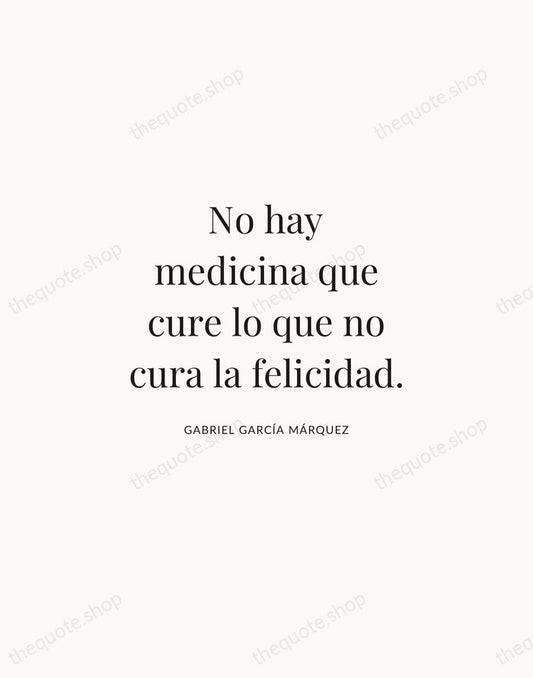 No hay medicina que cure lo que no cura la felicidad. — Gabriel García Márquez | Printable Wall Art — Atelier Serif