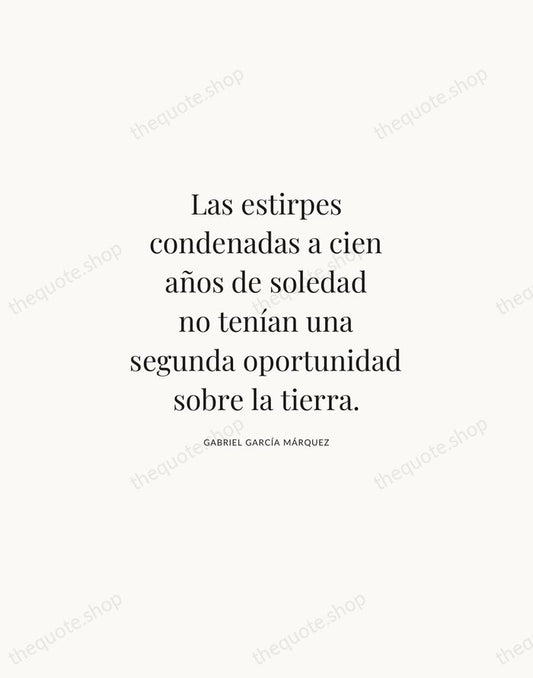 Las estirpes condenadas a cien años de soledad no tenían una segunda… — Gabriel García Márquez | Printable Wall Art — Atelier Serif