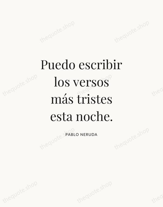 Puedo escribir los versos más tristes esta noche. — Pablo Neruda | Printable Wall Art — Atelier Serif