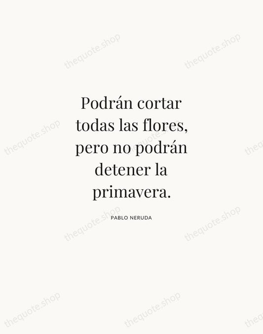 Podrán cortar todas las flores, pero no podrán detener la primavera. — Pablo Neruda | Printable Wall Art — Atelier Serif