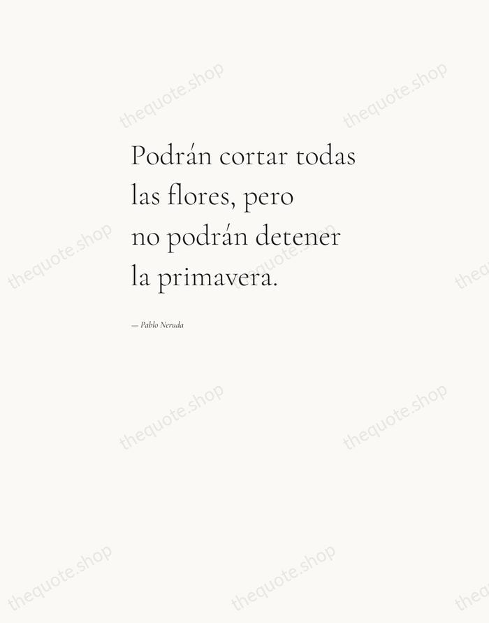 Podrán cortar todas las flores, pero no podrán detener la primavera. — Pablo Neruda — Editorial Left Serif