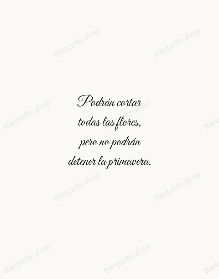 Podrán cortar todas las flores, pero no podrán detener la primavera. — Pablo Neruda — Script Whisper