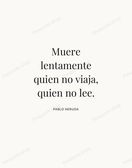 Muere lentamente quien no viaja, quien no lee. — Pablo Neruda | Printable Wall Art — Atelier Serif