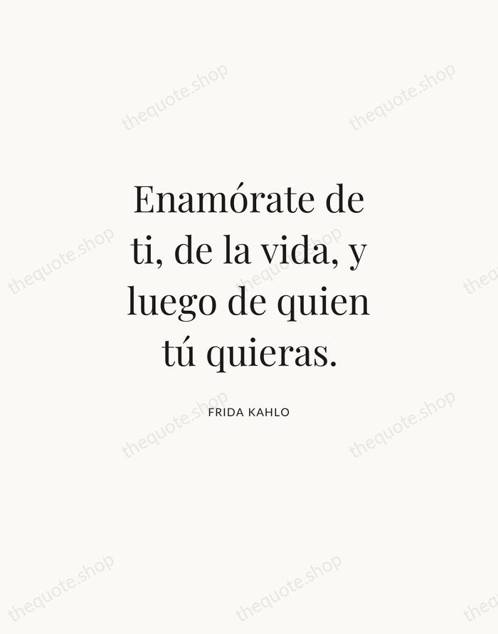 Enamórate de ti, de la vida, y luego de quien tú quieras. — Frida Kahlo | Printable Wall Art — Atelier Serif