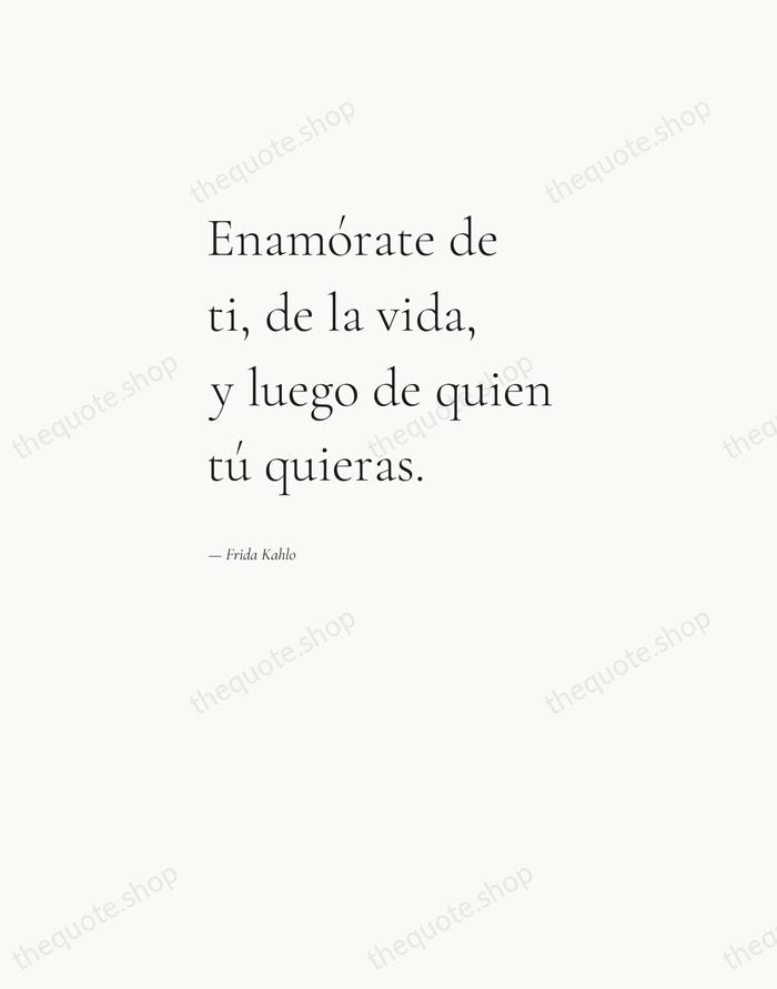 Enamórate de ti, de la vida, y luego de quien tú quieras. — Frida Kahlo — Editorial Left Serif