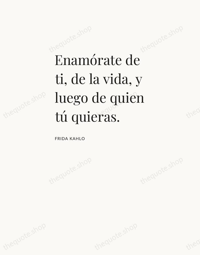 Enamórate de ti, de la vida, y luego de quien tú quieras. — Frida Kahlo — Asymmetric Left