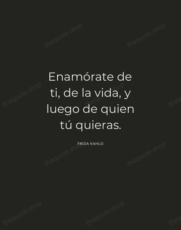 Enamórate de ti, de la vida, y luego de quien tú quieras. — Frida Kahlo — Charcoal Sans