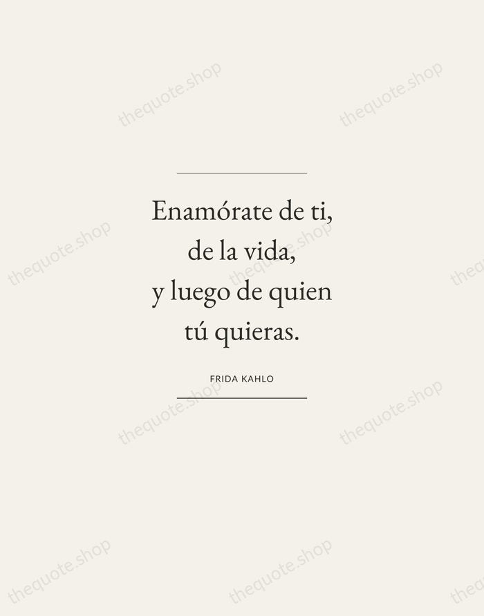 Enamórate de ti, de la vida, y luego de quien tú quieras. — Frida Kahlo — Gallery Frame