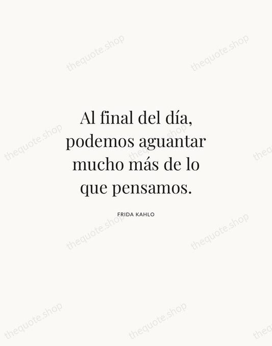 Al final del día, podemos aguantar mucho más de lo que pensamos. — Frida Kahlo | Printable Wall Art — Atelier Serif
